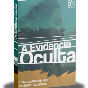 A Evidência Oculta: 5 Chaves para Definir seu Perfil Profissional e Organizacional